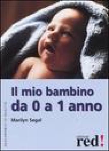 Il mio bambino da 0 a 1 anno - Marilyn Segal