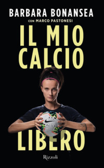 Il mio calcio libero - Barbara Bonansea - Marco Pastonesi