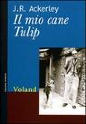 Il mio cane Tulip - J.R. Ackerley