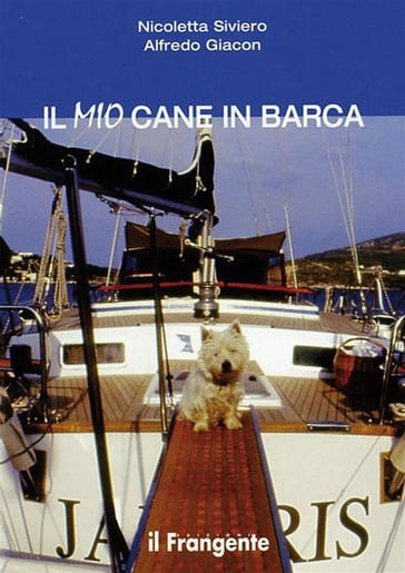 Il mio cane in barca - Alfredo Giacon - Nicoletta Siviero