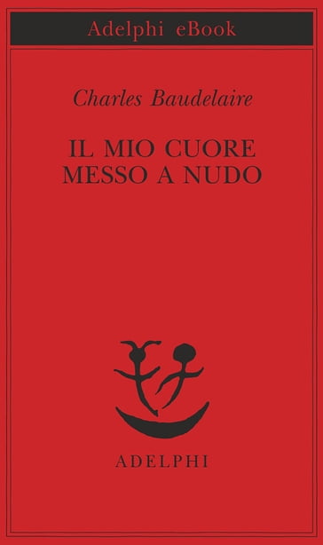 Il mio cuore messo a nudo - Baudelaire Charles