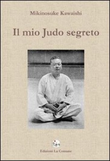 Il mio judo segreto - Mikinosuke Kawaishi