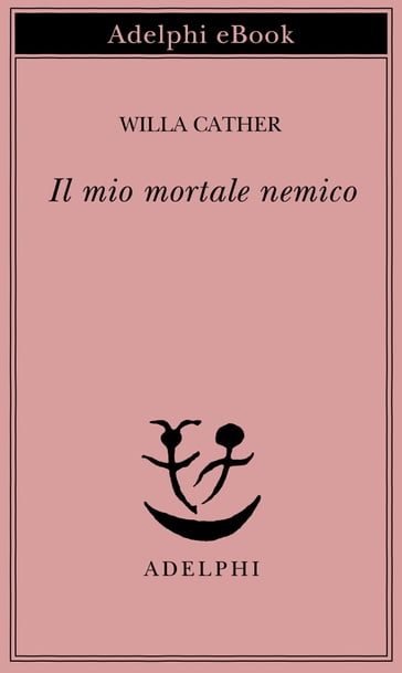 Il mio mortale nemico - Willa Cather