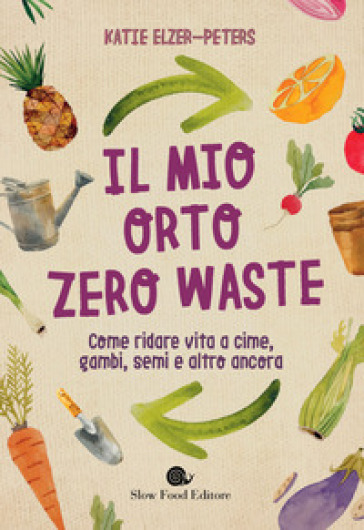 Il mio orto zero waste - Katie Elzer-Peters