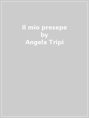 Il mio presepe - Angela Tripi