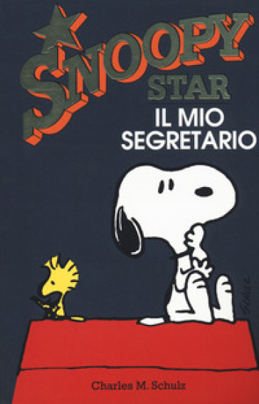 Il mio segretario. Snoopy star - Charles Monroe Schulz