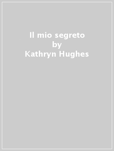 Il mio segreto - Kathryn Hughes