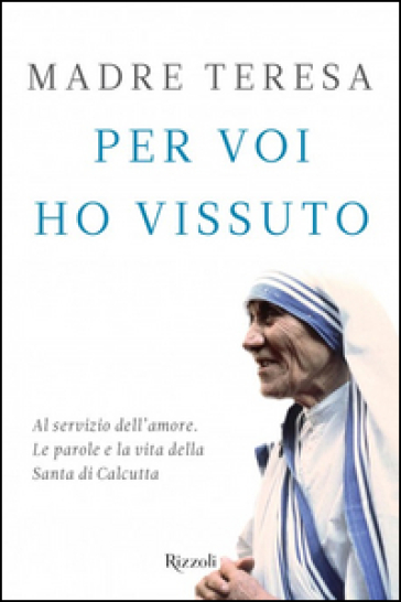 Il miracolo delle piccole cose - Teresa di Calcutta (santa)