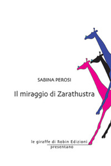 Il miraggio di Zarathustra - Sabina Perosi