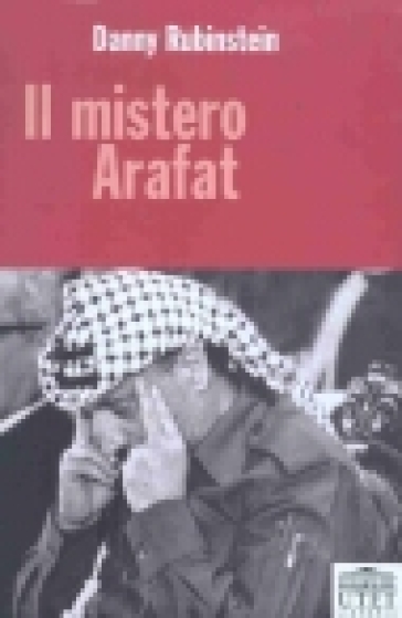 Il mistero Arafat - Danny Rubinstein