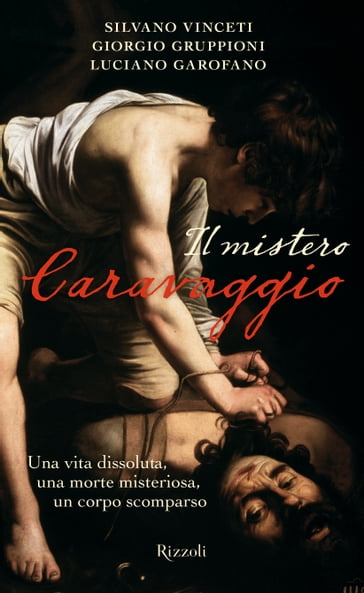 Il mistero Caravaggio - Giorgio Gruppioni - Luciano Garofano - Silvano Vinceti