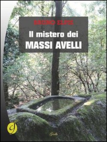 Il mistero dei massi avelli - Bruno Elpis