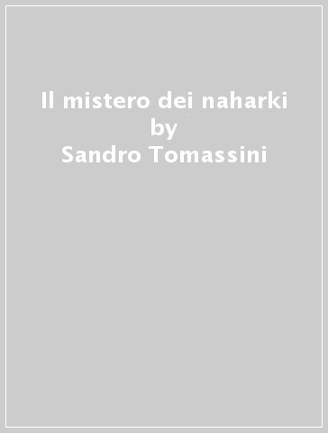 Il mistero dei naharki - Sandro Tomassini