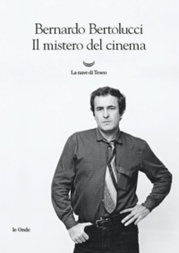 Il mistero del cinema - Bernardo Bertolucci