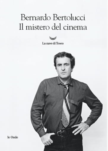 Il mistero del cinema - Bernardo Bertolucci