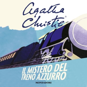 Il mistero del treno azzurro - Agatha Christie - Giuseppe Settanni - Gianluca Garofalo