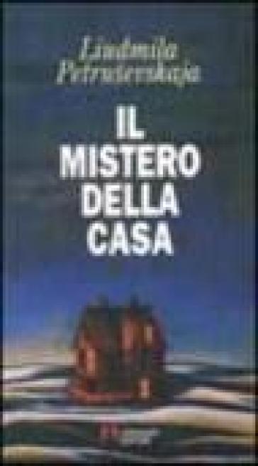 Il mistero della casa - Ljudmila Petrusevskaja