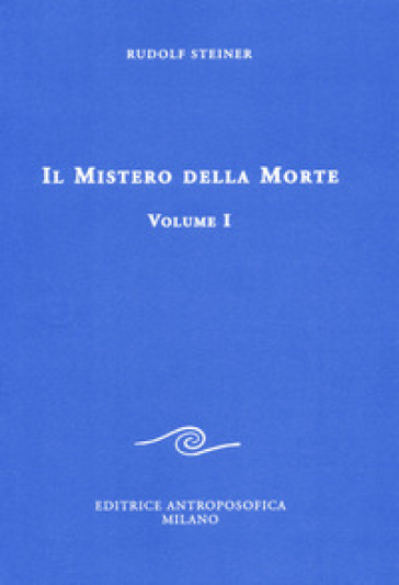 Il mistero della morte. 1. - Rudolph Steiner