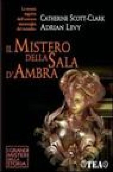 Il mistero della sala d'ambra - Catherine Scott-Clark - Adrian Levy