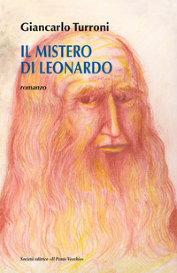Il mistero di Leonardo - Giancarlo Turroni