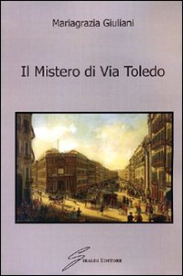 Il mistero di via Toledo - Mariagrazia Giuliani