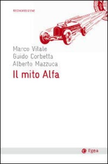 Il mito Alfa - Alberto Mazzuca - Marco Vitale - Guido Corbetta