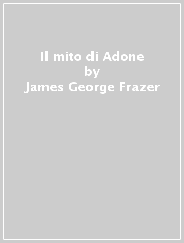 Il mito di Adone - James George Frazer
