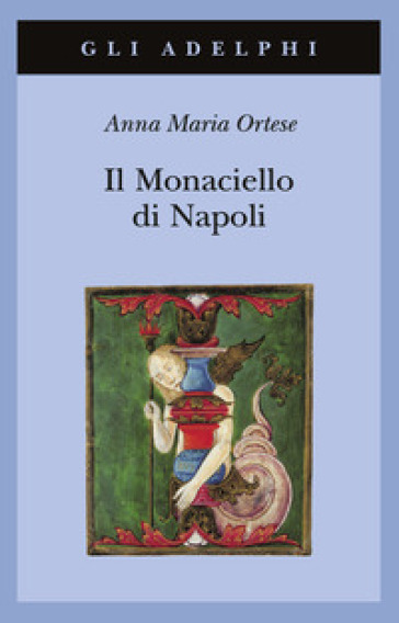 Il monaciello di Napoli - Anna Maria Ortese