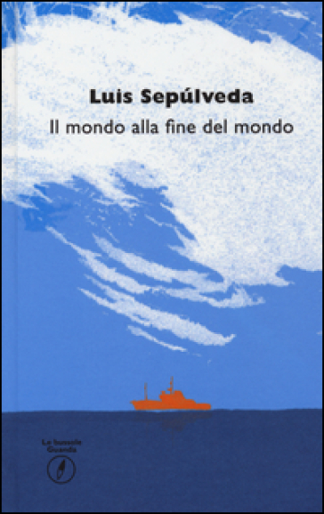 Il mondo alla fine del mondo - Luis Sepulveda