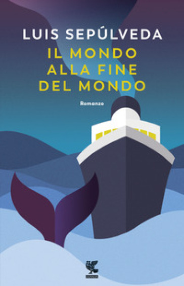 Il mondo alla fine del mondo - Luis Sepulveda