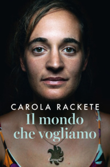 Il mondo che vogliamo - Carola Rackete - Anne Weiss