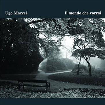 Il mondo che vorrai - Ugo Mazzei