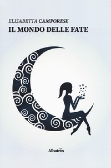 Il mondo delle fate - Elisabetta Camporese