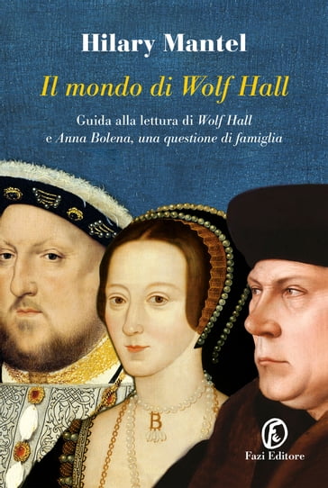 Il mondo di Wolf Hall - Hilary Mantel