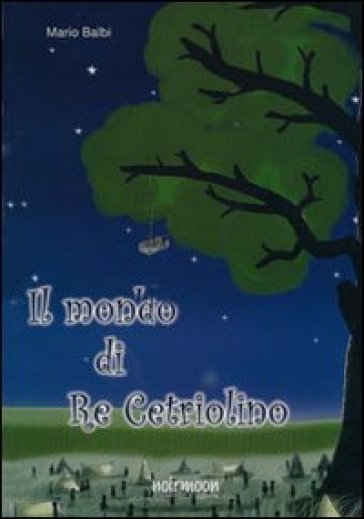 Il mondo di re cetriolino - Mario Balbi