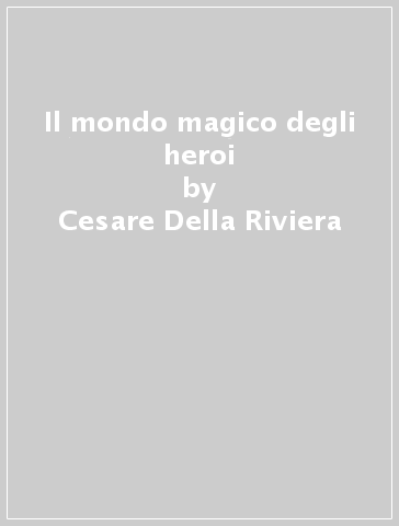 Il mondo magico degli heroi - Cesare Della Riviera