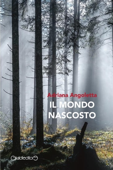 Il mondo nascosto - Adriana Angoletta