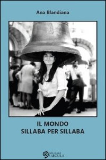 Il mondo sillaba per sillaba - Ana Blandiana