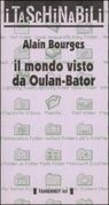 Il mondo visto da Oulan-Bator - Alain Bourges