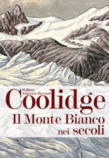 Il monte Bianco nei secoli - William Augustus Brevoort Coolidge