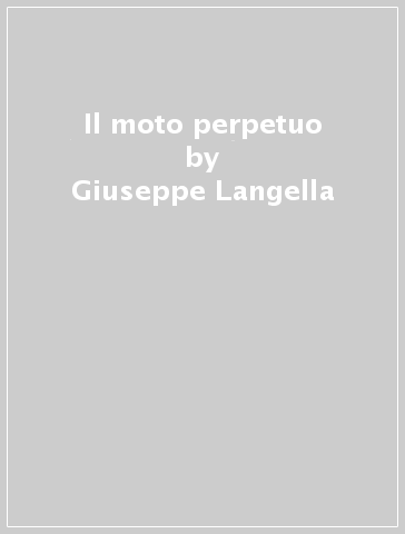 Il moto perpetuo - Giuseppe Langella