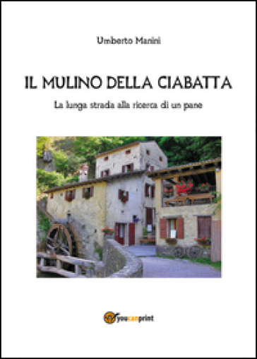 Il mulino della ciabatta - Umberto Manini