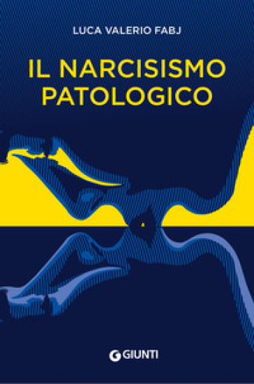 Il narcisismo patologico - Luca Valerio Fabj