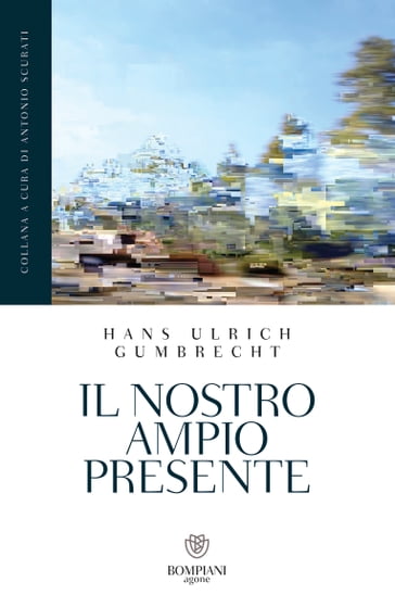 Il nostro ampio presente - Hans Ulrich Gumbrecht