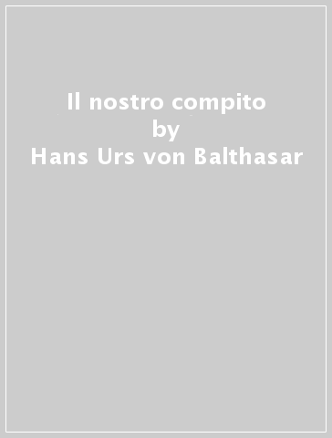 Il nostro compito - Hans Urs von Balthasar