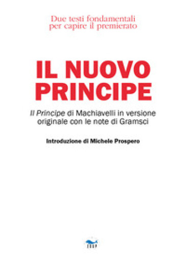 Il nuovo principe - Niccolò Machiavelli - Antonio Gramsci