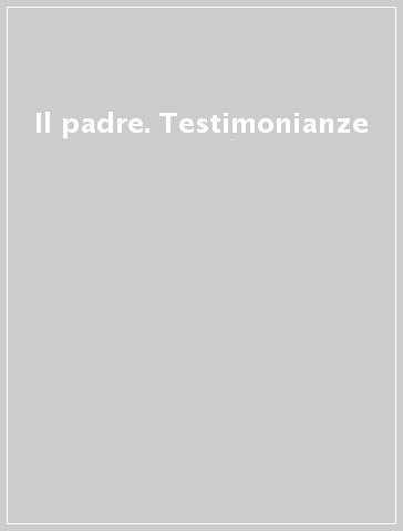 Il padre. Testimonianze