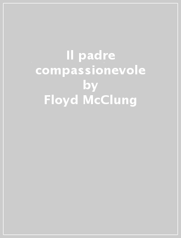 Il padre compassionevole - Floyd McClung