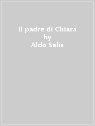 Il padre di Chiara - Aldo Salis