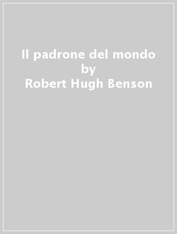 Il padrone del mondo - Robert Hugh Benson